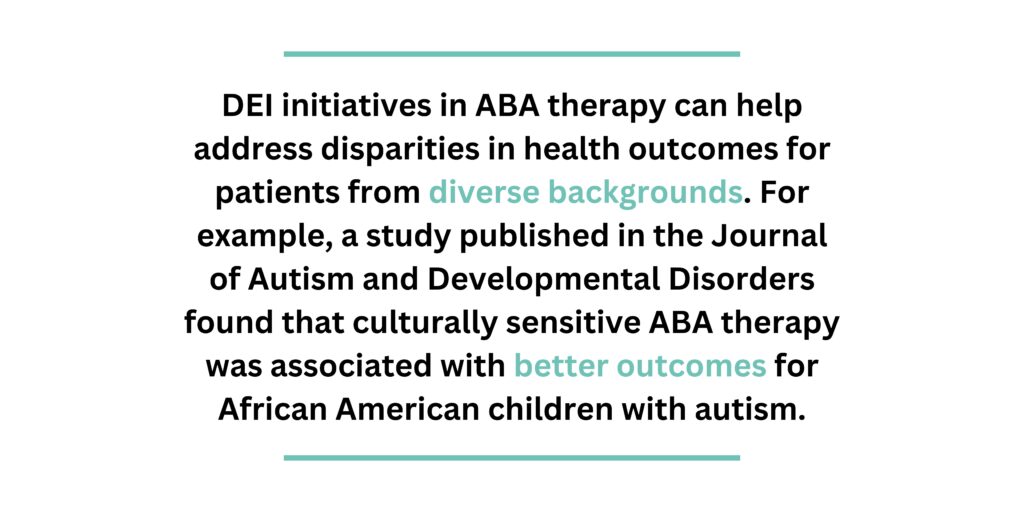 DEI initiatives in ABA therapy can help address disparities in health outcomes for patients from divers backgrounds.
